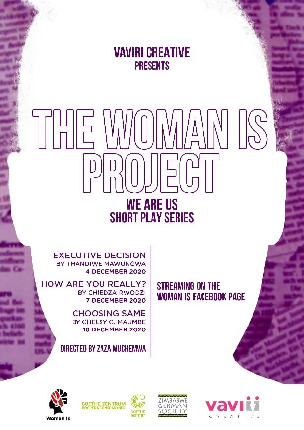 We Are Us Short Play Series consisting of 7 plays on issues affecting Zimbabwean women. All plays produced and directed by Zaza Muchemwa for Vaviri Creative.

The plays are Executive Decision by Thandiwe Mawungwa, How are you really? by Chiedza Rwodzi, Choosing Same by Chelsy Maumbe, Raw Fruit by Rudo Mutangadura, Mai Nono by Leonard Matsa, Zvinoita Imba by Chimwemwe Chipidza and Overcrowded by Makomborero Theresa Muchemwa.